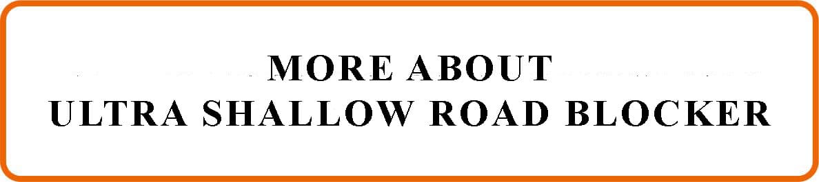 About PS68/IWA14-1 Ultra Shallow Road Blocker